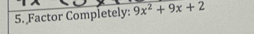 Factor Completely: 9x^2+9x+2