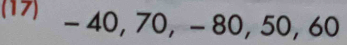 (17) - 40, 70, - 80, 50, 60