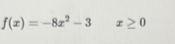 f(x)=-8x^2-3 x≥ 0