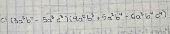 (3a^3b^2-5a^3c^3)(4a^2b^3+5a^2b^4-6a^3b^4c^4)