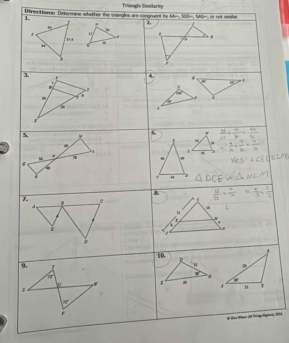 Triangle Similarity
Directions: Determine whether the triangles are congruent by Msim ,SSSsim ,SASsim or not similar.
1.
2.
 
3.
4.
 
6.
 
8.
 
 
@ Gina Wilson (All Things Algebra), 2014