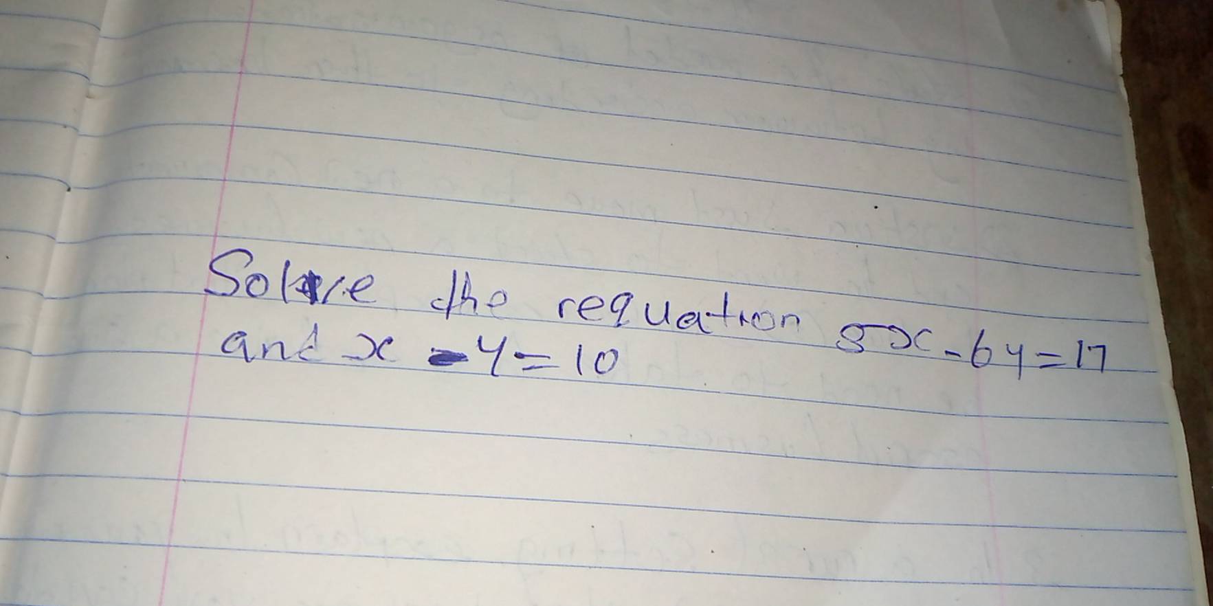 Solve the requation 5x-6y=17
and x-y=10