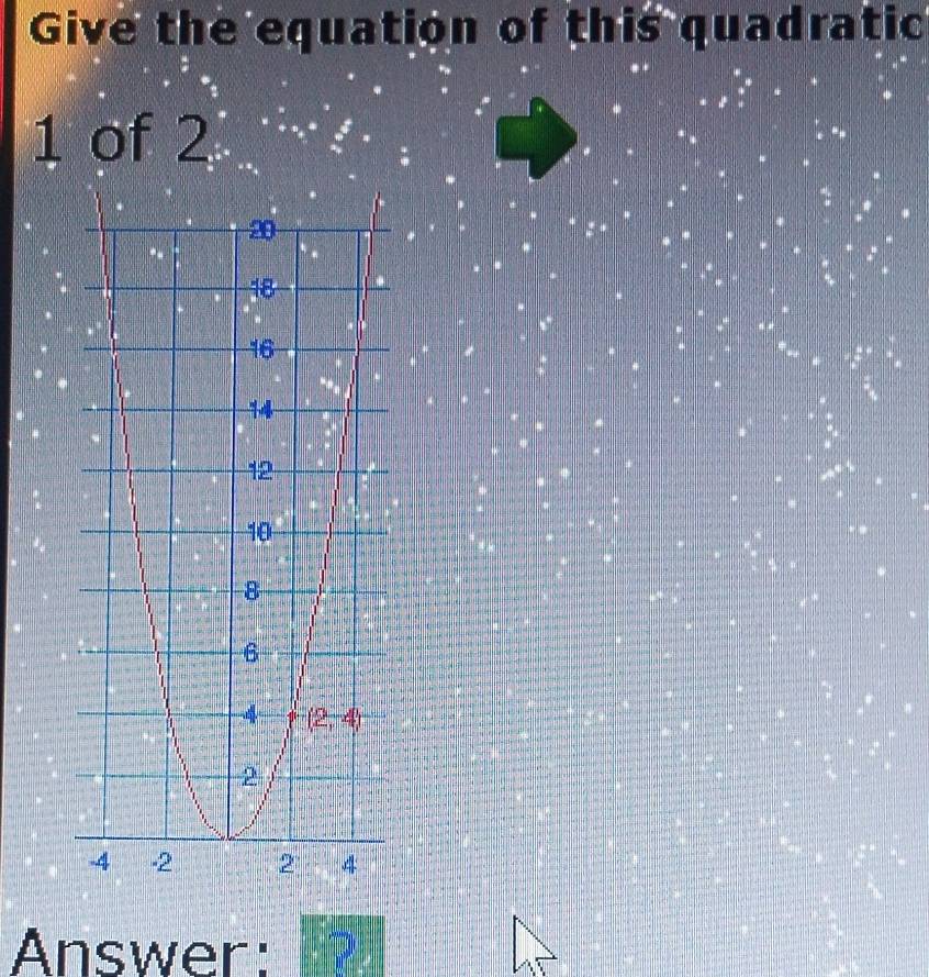 Give the equation of this quadratic
1 of 2
Answer: