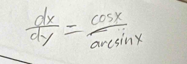  dx/dy = cos x/arcsin x 