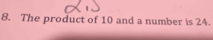 The product of 10 and a number is 24.