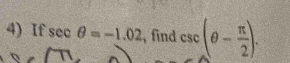 If sec θ =-1.02 , find csc (θ - π /2 ).