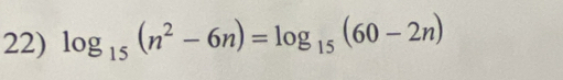 log _15(n^2-6n)=log _15(60-2n)