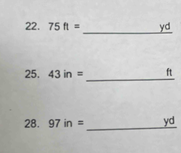 75ft= yd
_ 
25. 43in= ft
28. 97in= _ yd