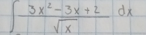 ∈t  (3x^2-3x+2)/sqrt(x) dx