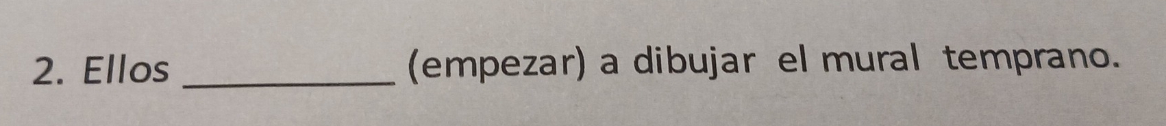Ellos _(empezar) a dibujar el mural temprano.