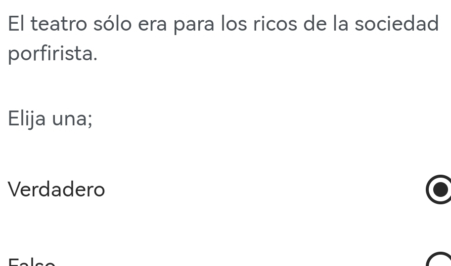 El teatro sólo era para los ricos de la sociedad
porfirista.
Elija una;
Verdadero