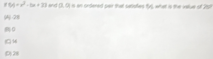 y=x^2-bx+33 and (3,0) is an ordered par that catcties 12, what is the catue of 252
(A) -28
B0
(C) 14
(D) 28