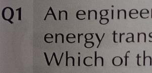 An enginee 
energy trans 
Which of th