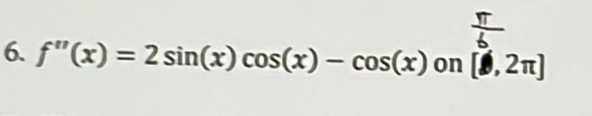 f''(x)=2sin (x)cos (x)-cos (x) on [0,2π ]