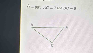 widehat C=90°, AC=7 and BC=9