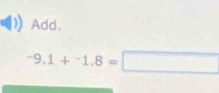 Add.
-9.1+-1.8=□