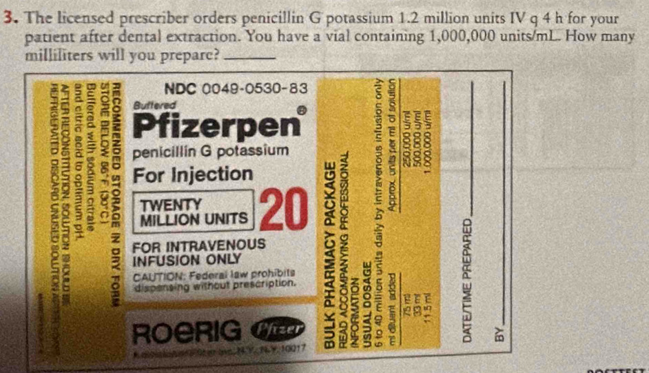 Solved: The licensed prescriber orders penicillin G potassium 1.2 ...