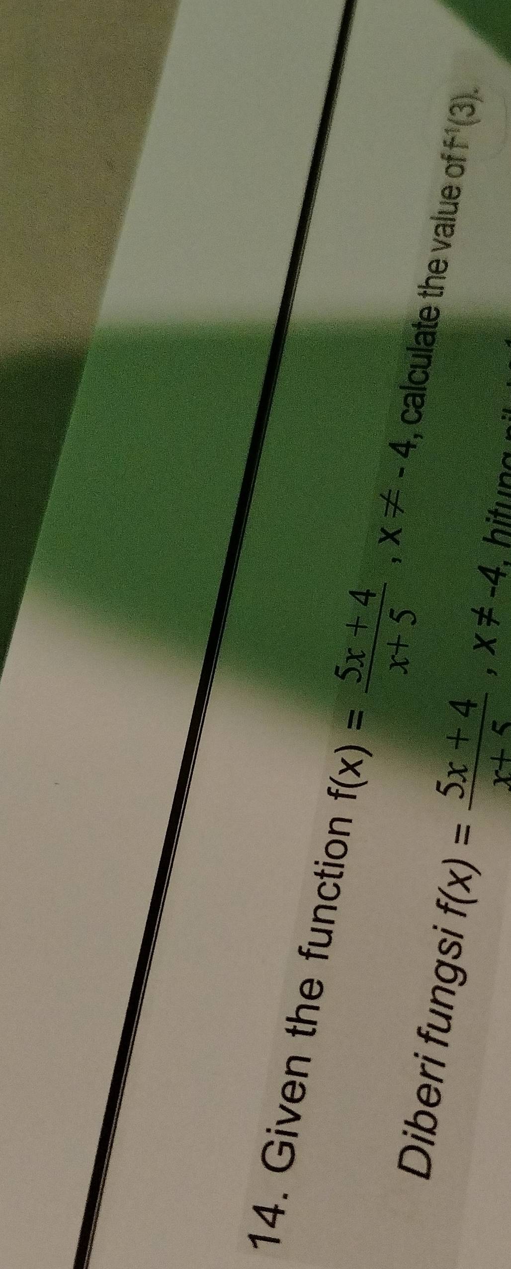 Given the function f(x)= (5x+4)/x+5 , x!= -4 , calculate the value of f^(-1)(3). 
Diberi fungsi f(x)= (5x+4)/x+5 , x!= -4