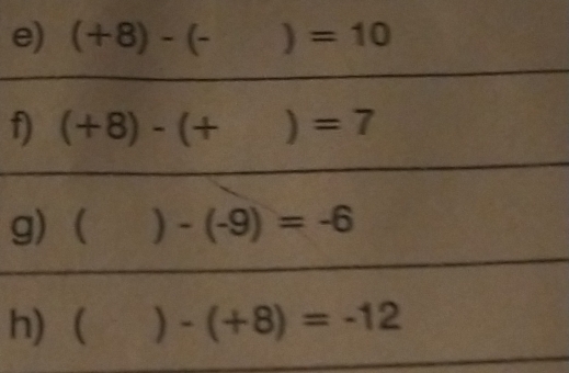 (+8)-(- =10
f) (+8)-(+ □  =7
g) a ) -(-9)=-6
h) ) -(+8)=-12