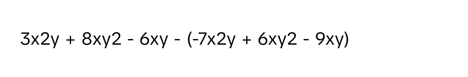 3x2y + 8xy2 - 6xy - (-7x2y + 6xy2 - 9xy)