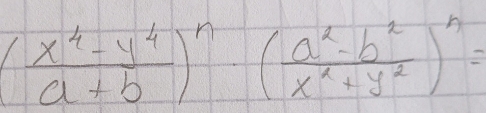 ( (x^4-y^4)/a+b )^n· ( (a^2-b^2)/x^2+y^2 )^n=