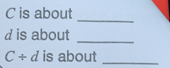 is about 
_ 
d is about_ 
` | C ÷ d is about _