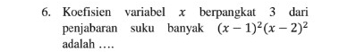 Koefisien variabel x berpangkat 3 dari 
penjabaran suku banyak (x-1)^2(x-2)^2
adalah …