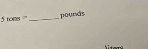 5tons=
pounds
liters