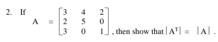 If A=beginbmatrix 3&4&2 2&5&0 3&0&1endbmatrix |A^T|=|A|. 
, then show that