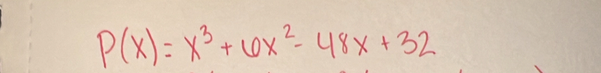 P(x)=x^3+6x^2-48x+32