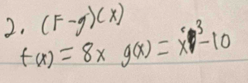 (F-g)(x)
f(x)=8xg(x)=x^3-10