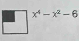 x^4-x^2-6