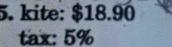 kite: $18.90
tax: 5%