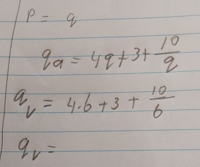 p=q
qa=4q+3+ 10/q 
q_v=4.6+3+ 10/6 
q_v=