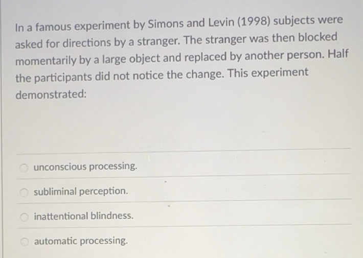 Solved: In a famous experiment by Simons and Levin (1998) subjects were ...