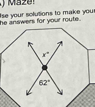 ) Mazé! 
Ise your solutions to make your 
he answers for your route.
x°
62°