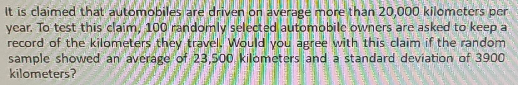 Solved: It is claimed that automobiles are driven on average more than ...