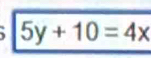 5y+10=4x