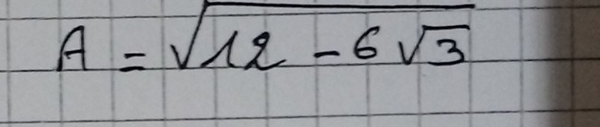 A=sqrt(12-6sqrt 3)