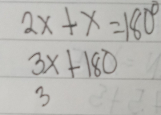 2x+x=180°
3x+180
3