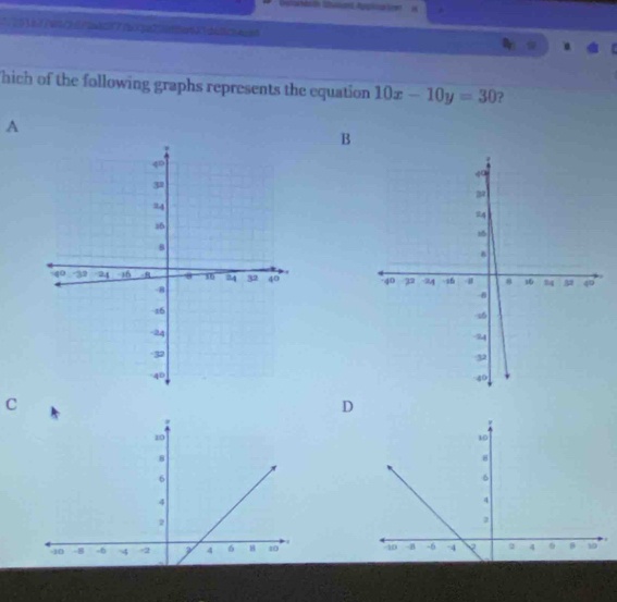 Gula Mdn Stulued Applipton i 
∵ 6 1492 (1107 (b3a7 (2a2 200 4 
hich of the following graphs represents the equation 10x-10y=30 ? 
A 
B 


C 
D
10
8
6
4
2
-10 -8 -8 4 = 2 4 6 1 10