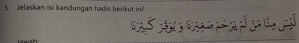 Jelaskan isi kandungan hadis berikut ini! 
Jawab: