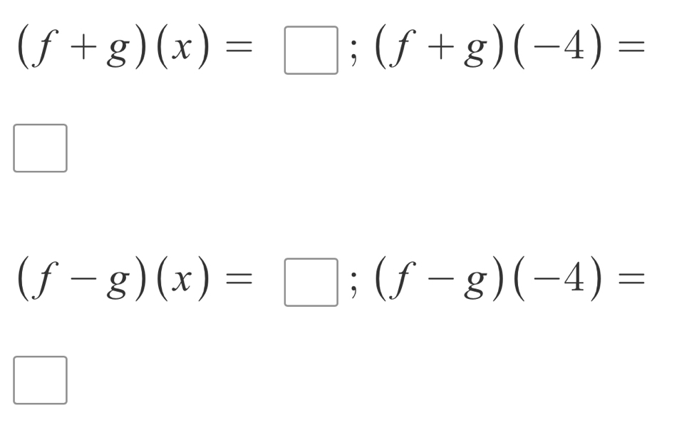 (f+g)(x)=□; (f+g)(-4)=
(f-g)(x)=□; (f-g)(-4)=