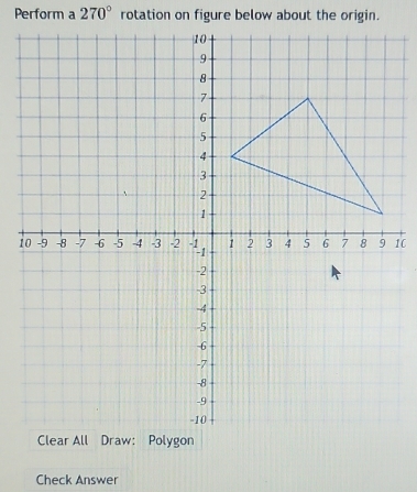 Perform a 270°
Check Answer