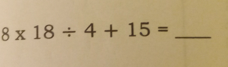 8* 18/ 4+15=