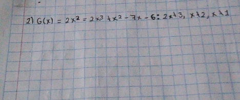 21 G(x)=2x^2=2x^3+x^2-7x-6:2x+3, x+2, x+1