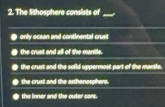 Solved: The lithosphere consists of_ only ocean and continental crust ...