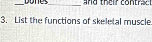 dones_ and their contract 
3. List the functions of skeletal muscle