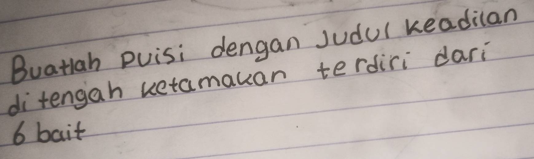 Buatlah Duisi dengan Judul keadilan 
ditengah uetamauan terdiri dari
6 bait