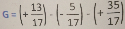 G=(+ 13/17 )-(- 5/17 )-(+ 35/17 )